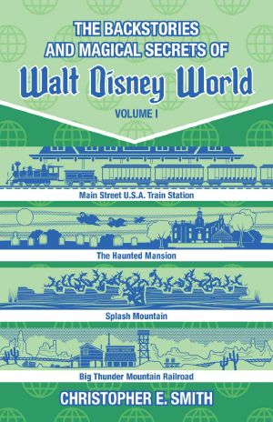 The Backstories and Magical Secrets of Walt Disney World · Main Street, U.S.A., Liberty Square, and Frontierland [Volume 1] (Walt Disney World Backstories)